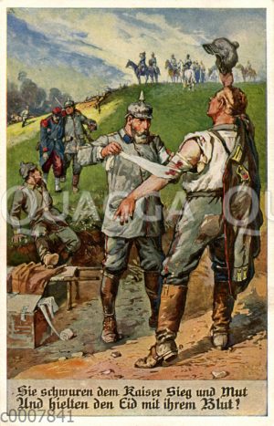 Soldat mit Pickelhaube verbindet Angeschossenen. Bildunterschrift: 'Sie schwuren dem Kaiser Sieg und Mut Und hielten den Eid mit ihrem Blut!"