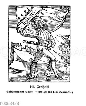 Freiheit! Aufrührerischer Bauer. Flugblatt aus dem Bauernkrieg